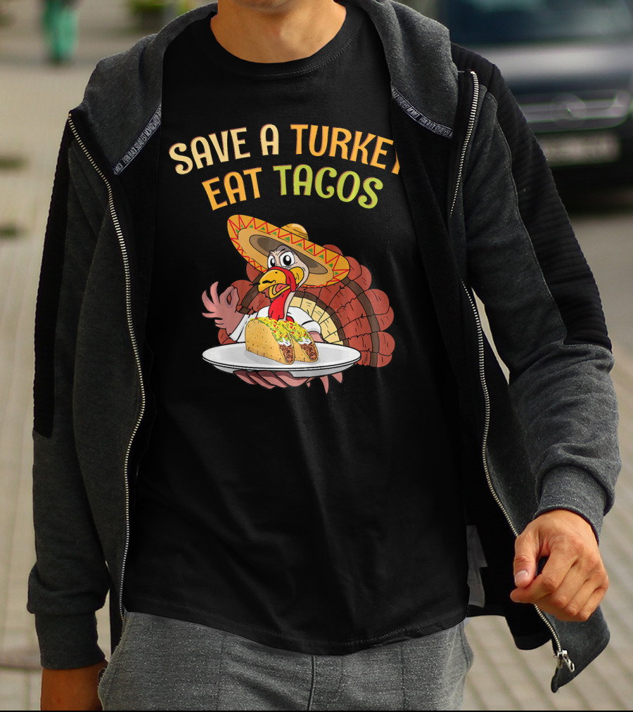 Save A Turkey Eat Tacos Thanksgiving Turkey In Sombrero With Tacos T-Shirt