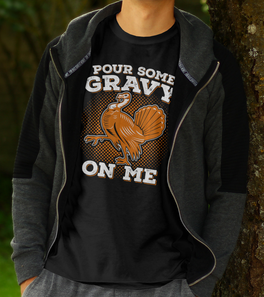 Pour Some Gravy On Me Thanksgiving Turkey T-Shirt