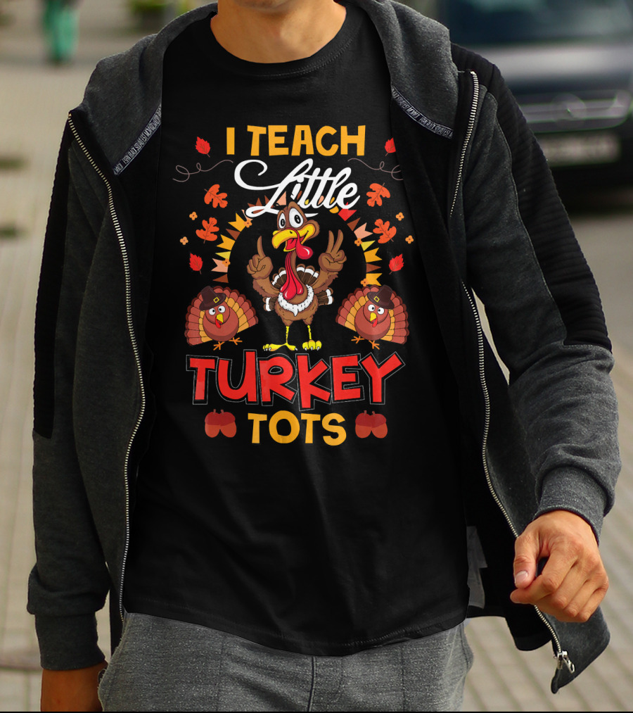 I Teach Little Turkey Tots Thanksgiving Teacher Cute T-Shirt