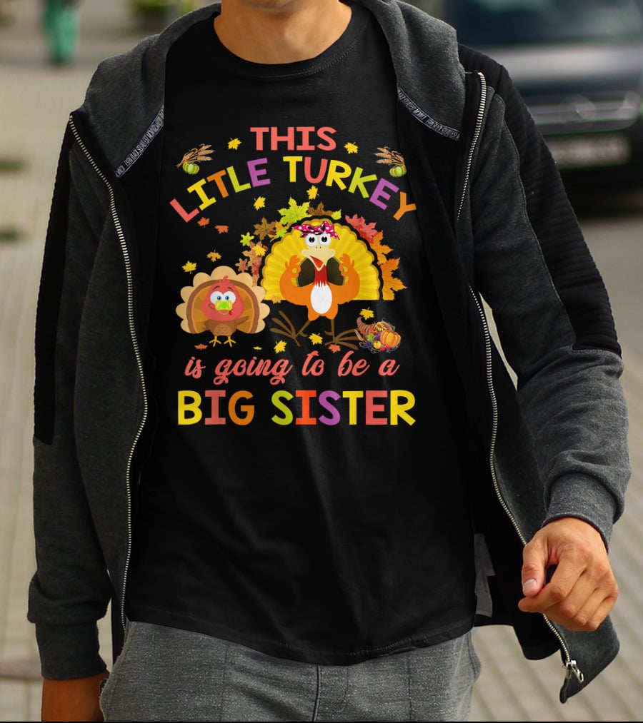 This Little Turkey Is Going To Be A Big Sister T-Shirt