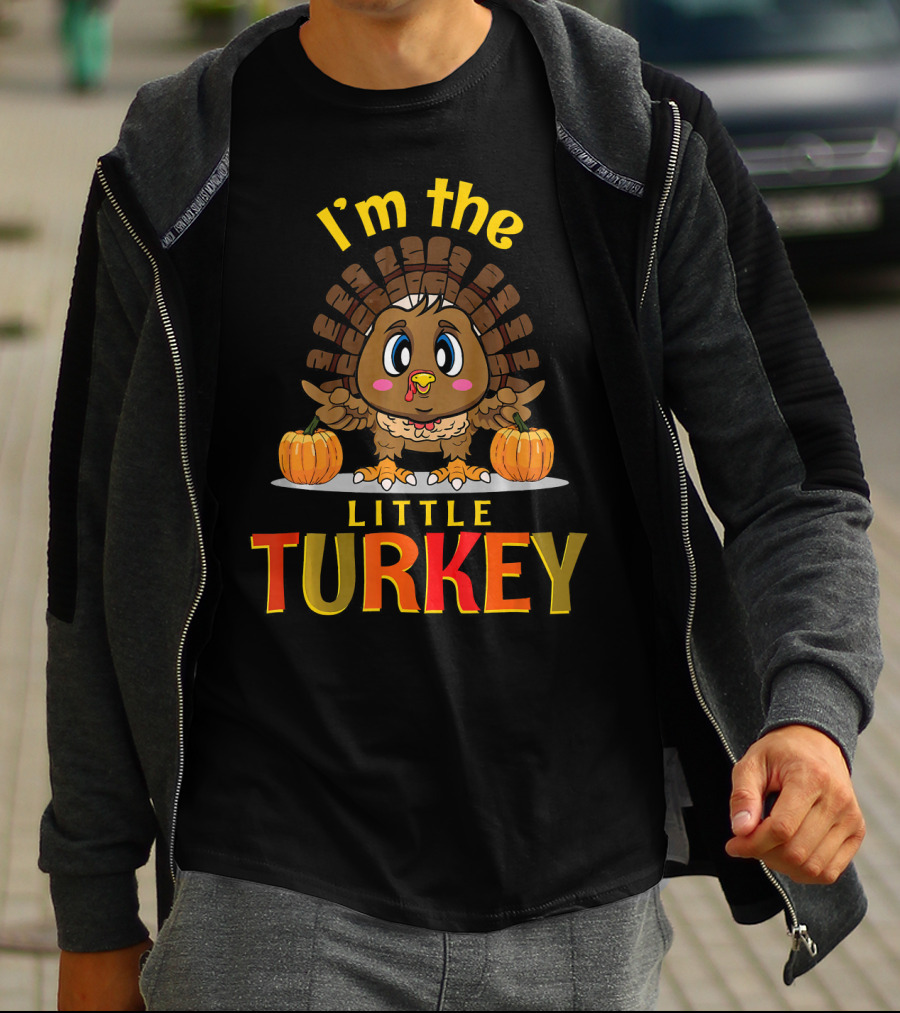 I'm The Little Turkey Thanksgiving T-Shirt