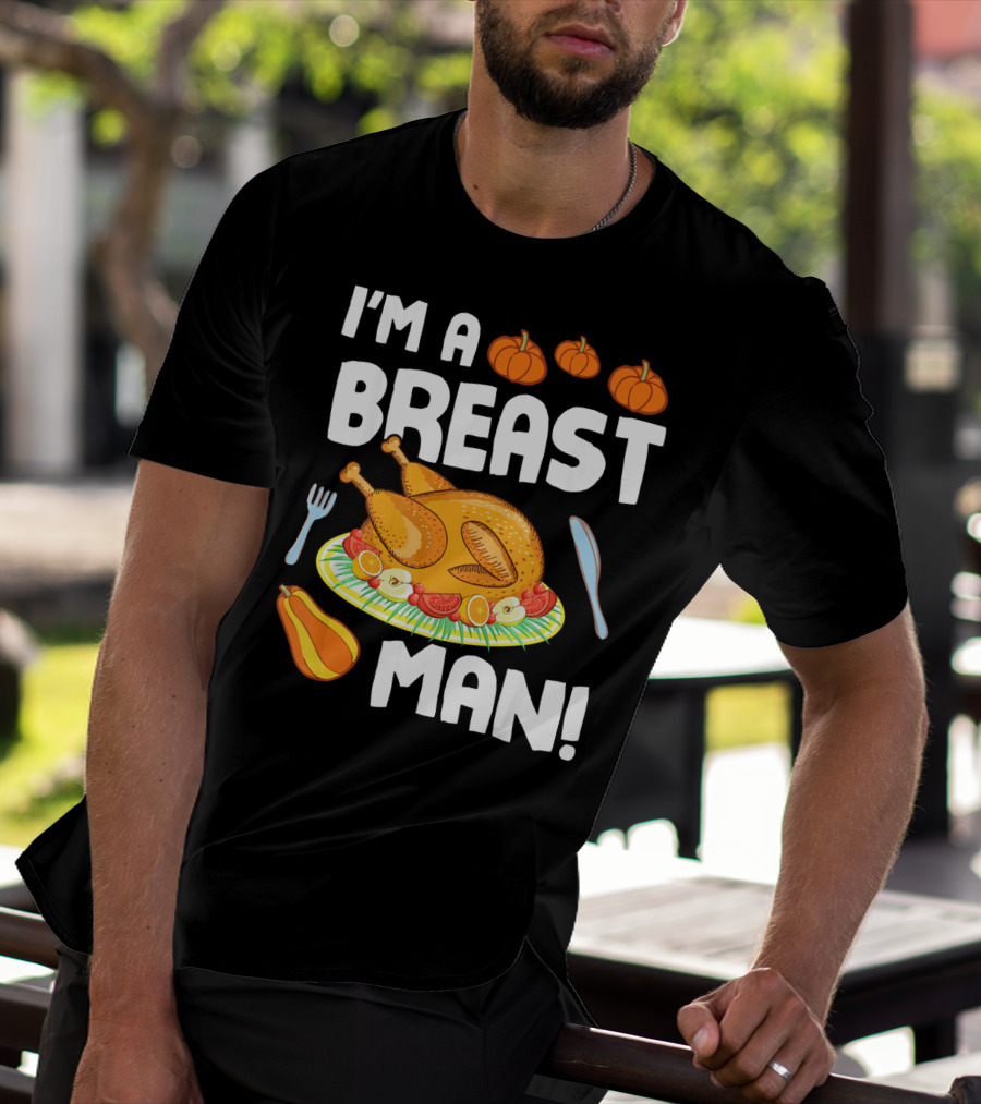 I'm A Breast Man Turkey Dish Eating Pumpkins Fall Decor T-Shirt