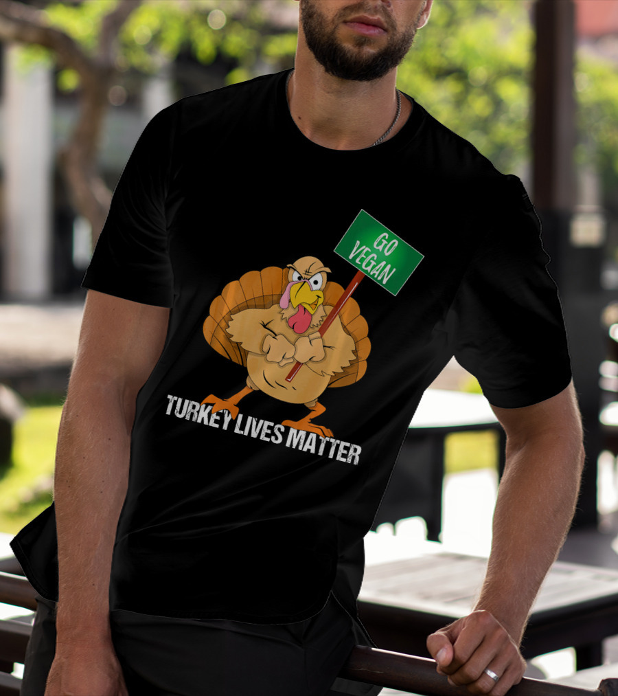 Go Vegan Turkey Lives Matter Thanksgiving T-Shirt