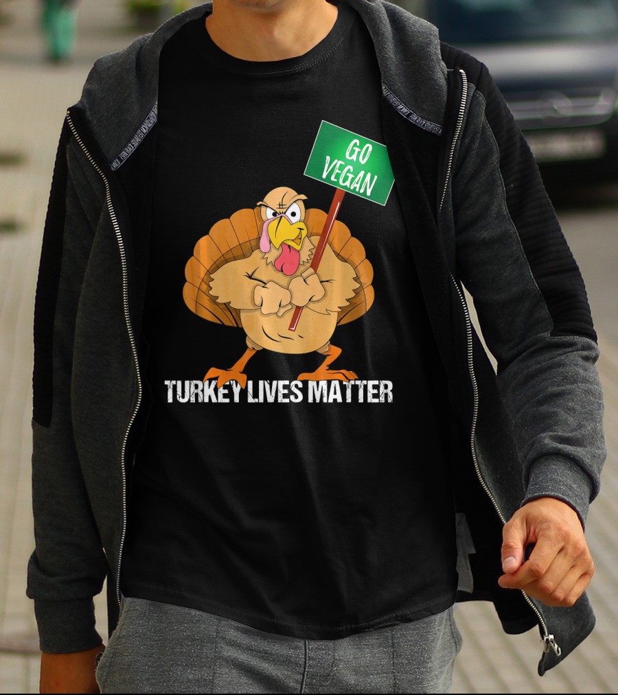 Go Vegan Turkey Lives Matter Thanksgiving T-Shirt