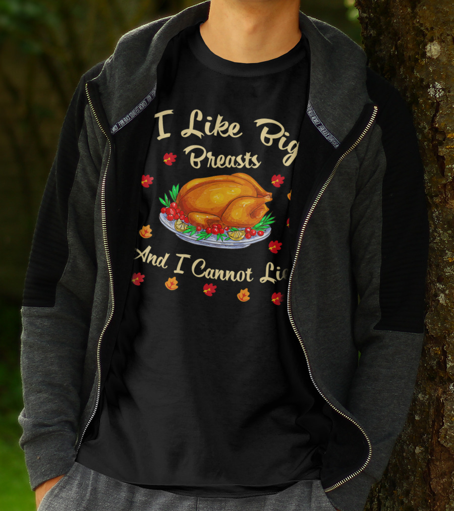 I Like Big Breasts And I Cannot Lie Turkey Thanksgiving T-Shirt