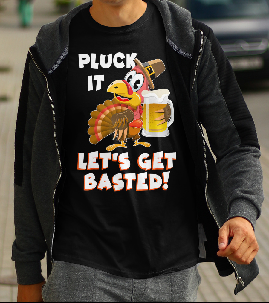 Pluck It Let's Get Basted Funny Turkey T-Shirt