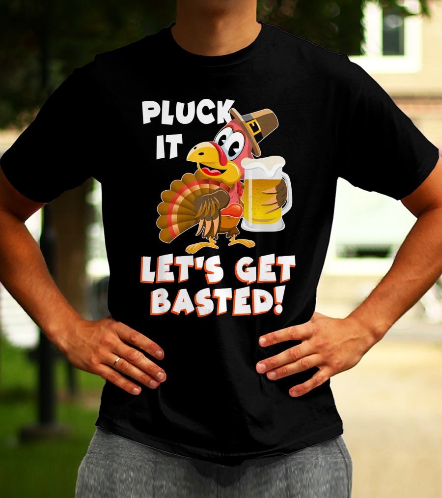 Pluck It Let's Get Basted Funny Turkey T-Shirt