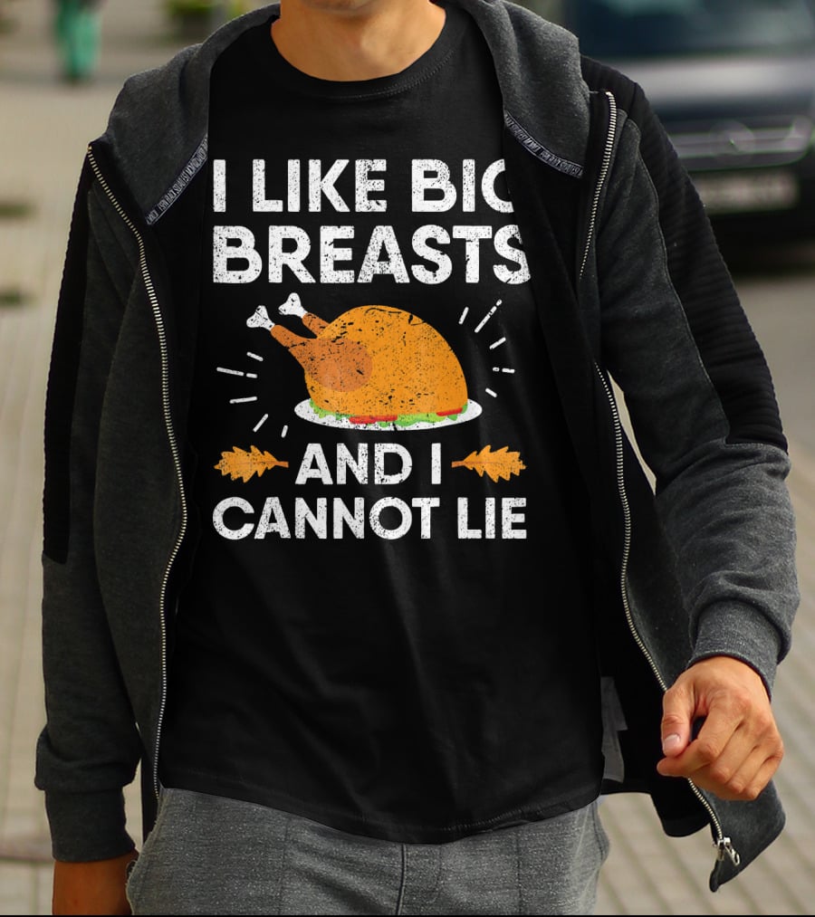 I Like Big Breasts And I Cannot Lie Thanksgiving Turkey T-Shirt