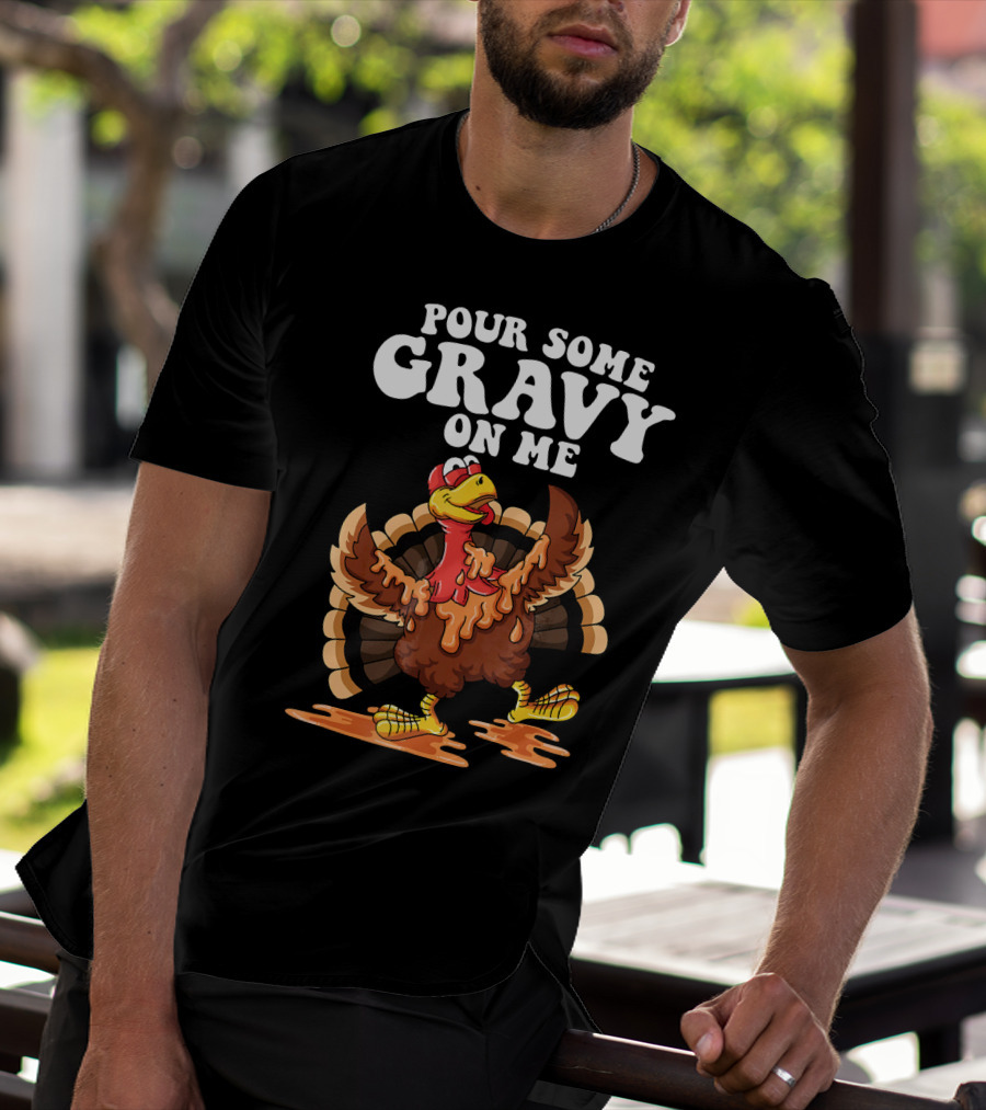 Funny Pour Some Gravy On Me Turkey T-Shirt