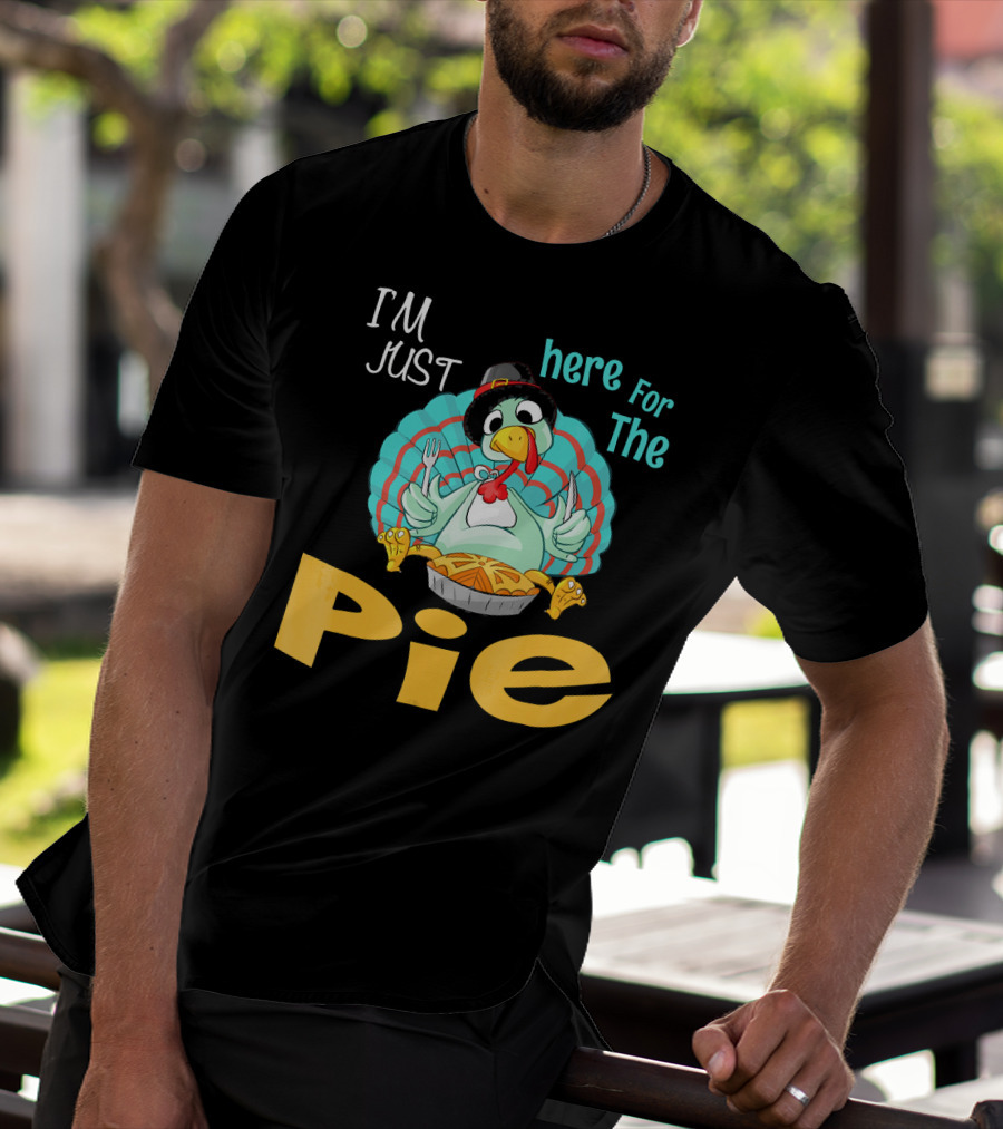 I'm Just Here For The Pie Funny Turkey Thanksgiving T-Shirt