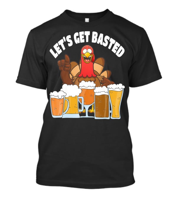 LET'S GET BASTED Turkey With Beer Glasses T-Shirt