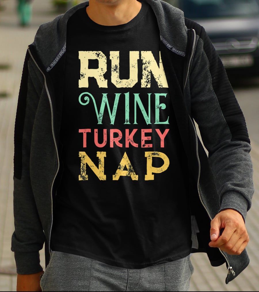 RUN WINE TURKEY NAP Shirt For Thanksgiving Holiday T-Shirt