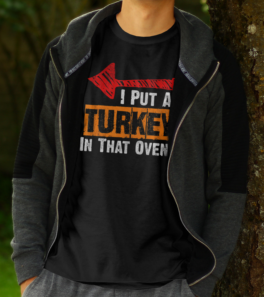 I Put A Turkey In That Oven Dad Thanksgiving Pre T-Shirt