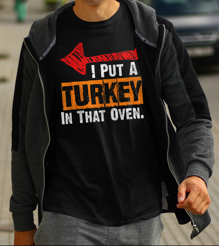 I Put A Turkey In That Oven Dad Thanksgiving Pre T-Shirt