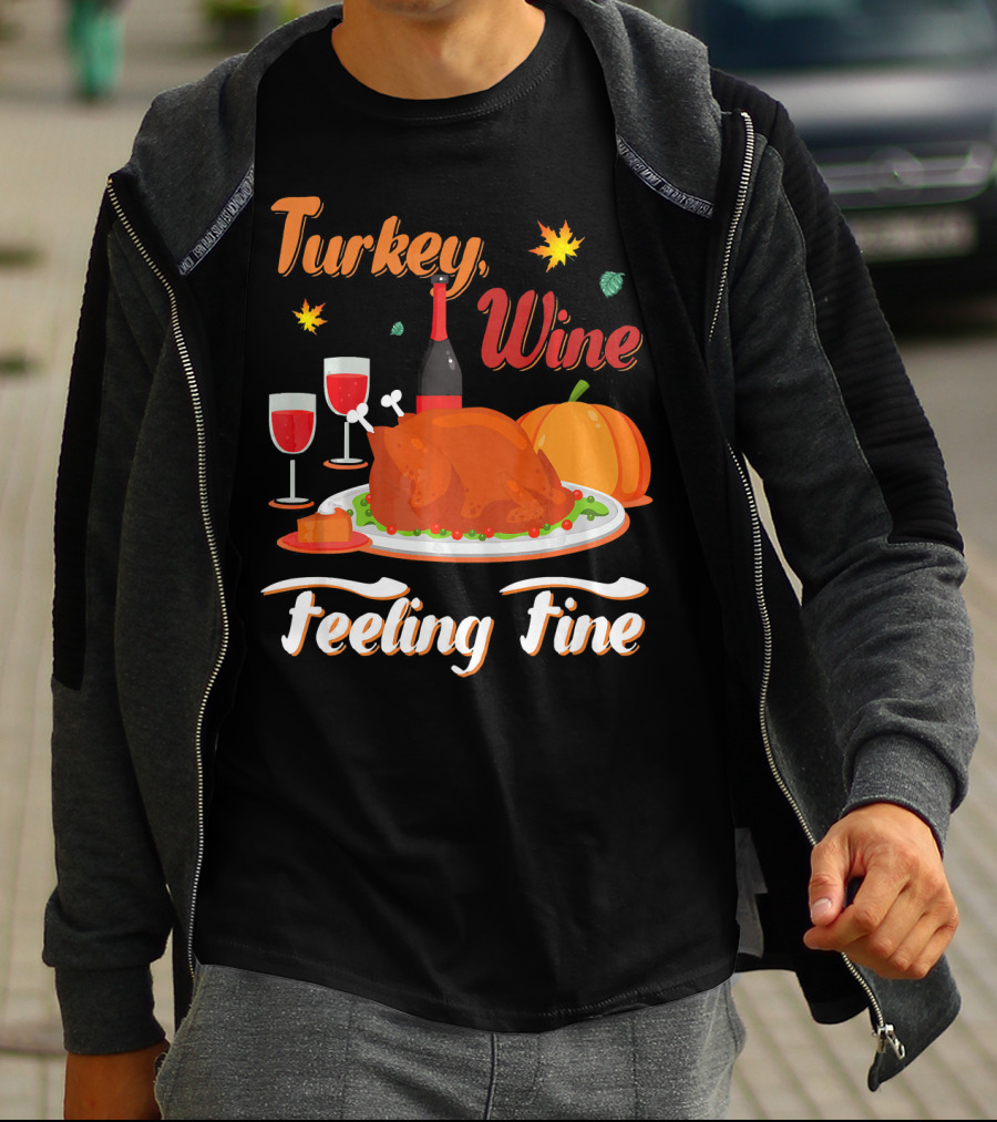 Turkey Wine Feeling Fine Thanksgiving Dinner Pumpkin Autumn Leaves T-Shirt