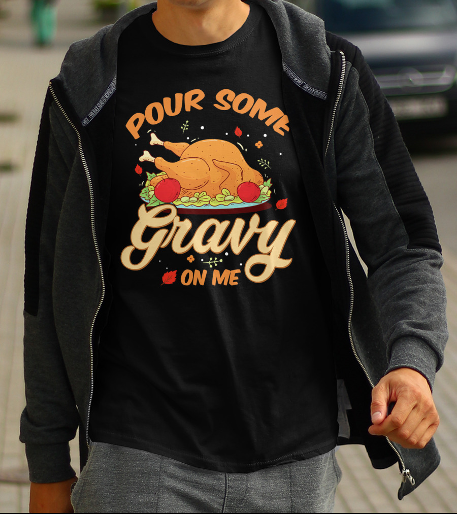 Pour Some Gravy On Me Funny Turkey Day T-Shirt