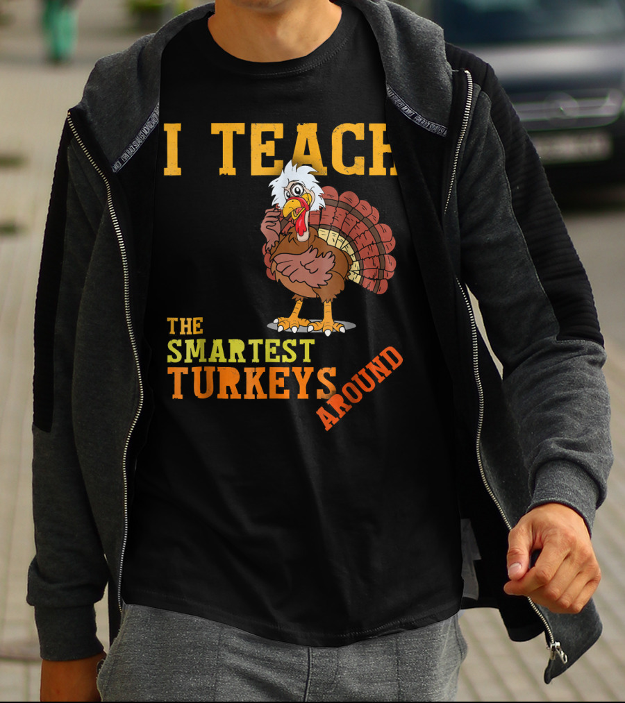 I Teach The Smartest Turkeys Around Funny Thanksgiving Mens T-Shirt