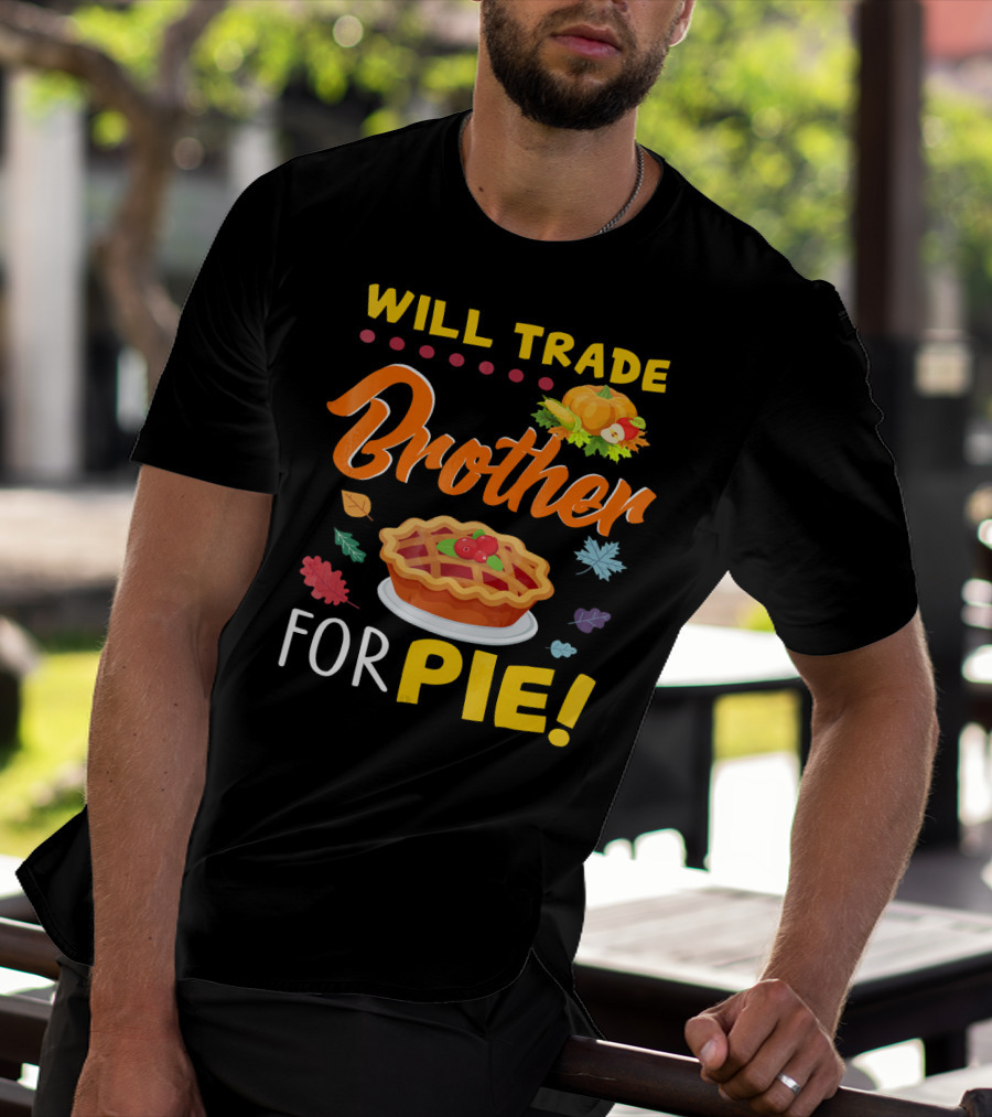 Will Trade Brother For Pie With Autumn Leaves And Pumpkin Graphics T-Shirt