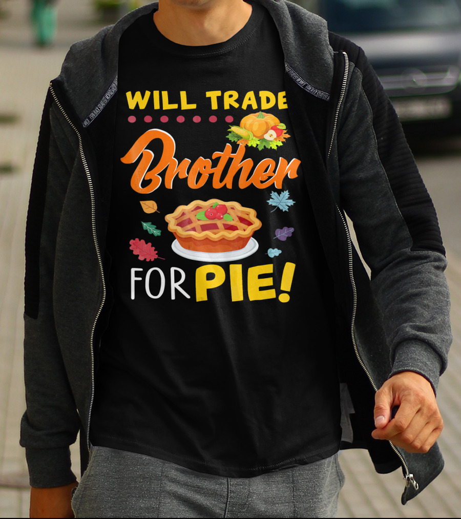 Will Trade Brother For Pie With Autumn Leaves And Pumpkin Graphics T-Shirt