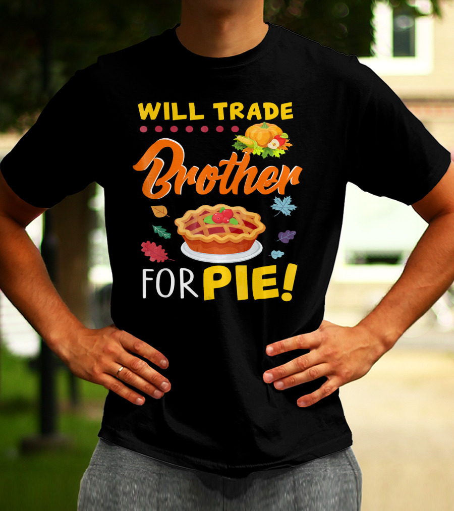 Will Trade Brother For Pie With Autumn Leaves And Pumpkin Graphics T-Shirt