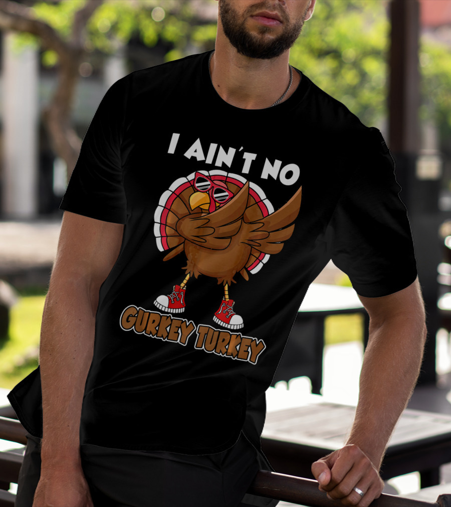 I Ain't No Gurkey Turkey Dabbing Sunglasses Sneakers T-Shirt