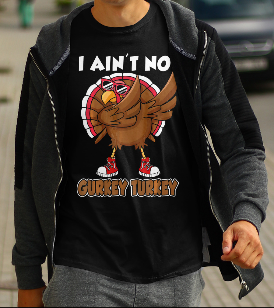 I Ain't No Gurkey Turkey Dabbing Sunglasses Sneakers T-Shirt