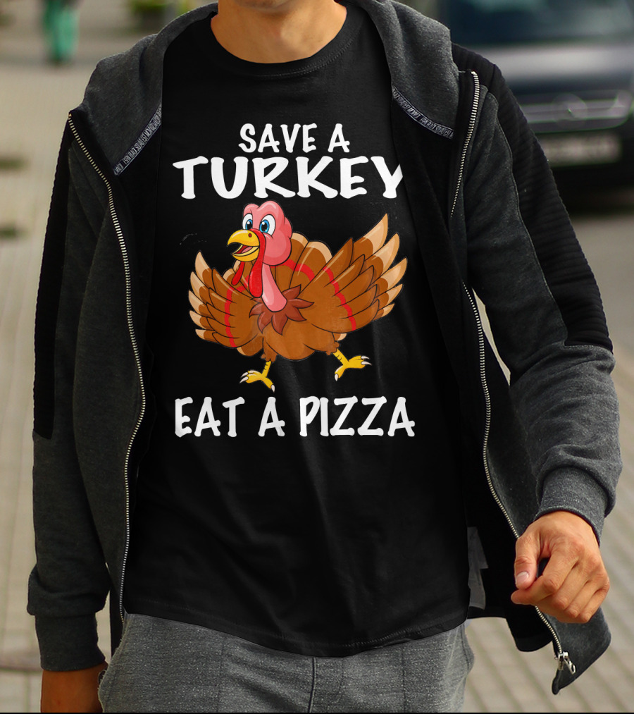 Save A Turkey Eat A Pizza Turkey T-Shirt