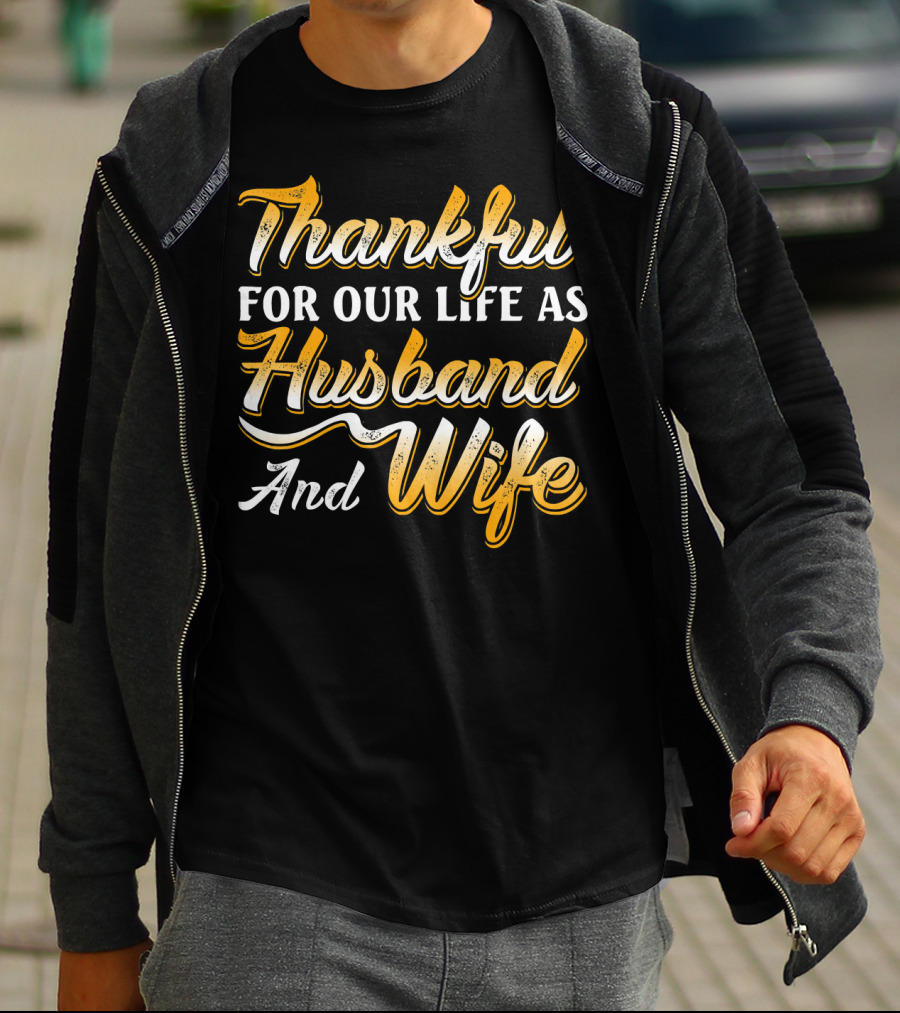 Thankful For Our Life As Husband And Wife T-Shirt