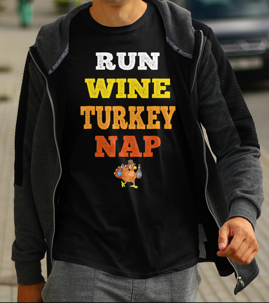 Thanksgiving Run Wine Turkey Nap Turkey Trot Thanks T-Shirt