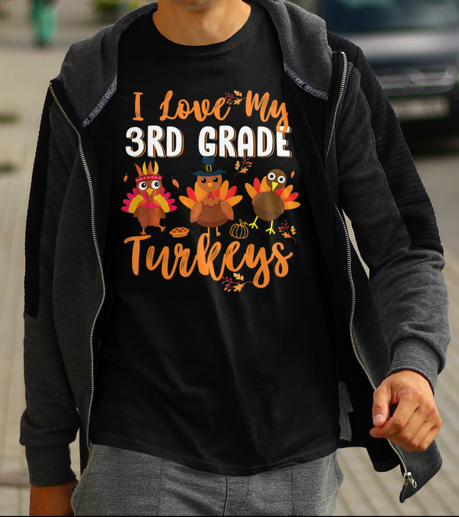 I Love My 3rd Grade Turkeys Funny Thanks Thanksgiving T-Shirt