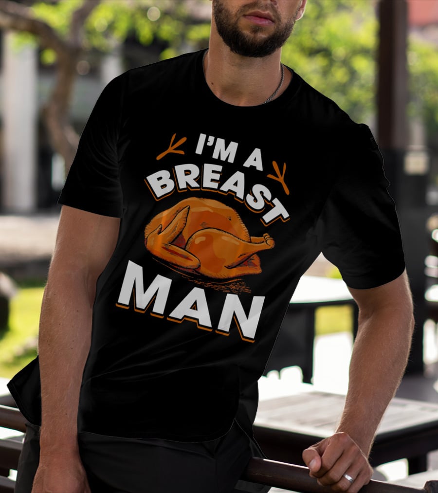 I'm A Breast Man Funny Thanksgiving Turkey T-Shirt