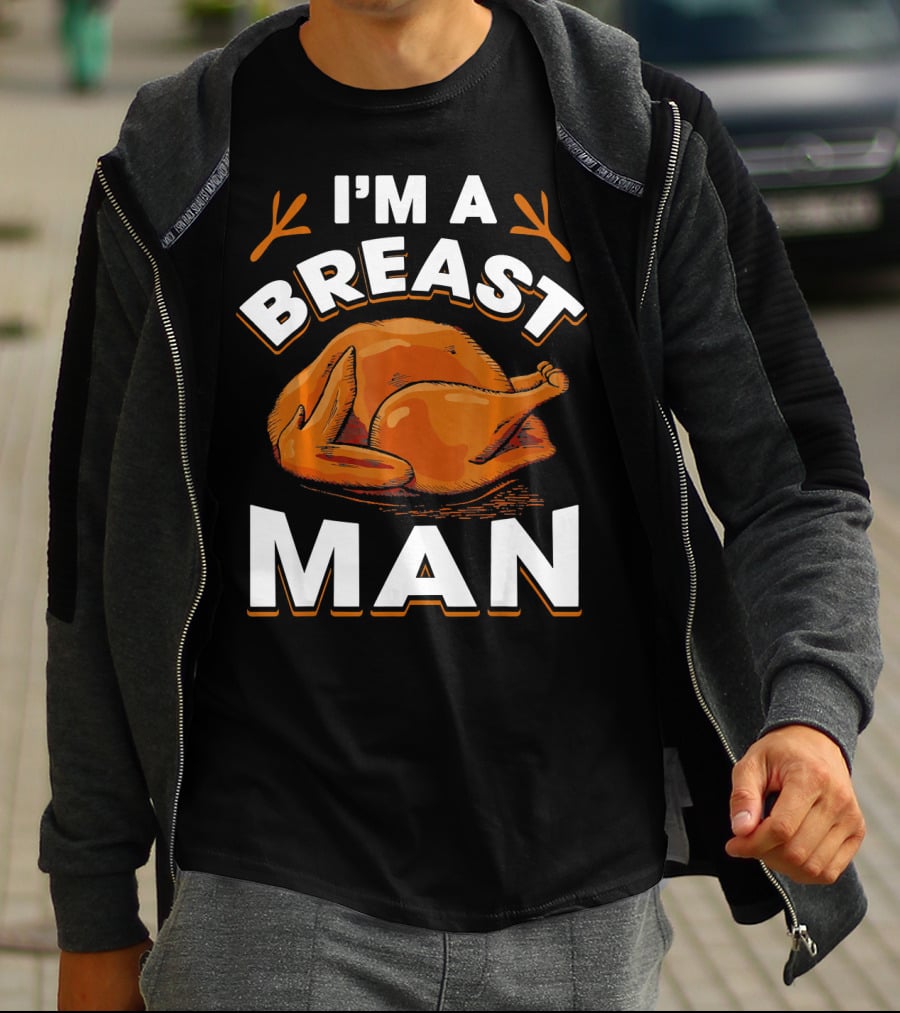 I'm A Breast Man Funny Thanksgiving Turkey T-Shirt