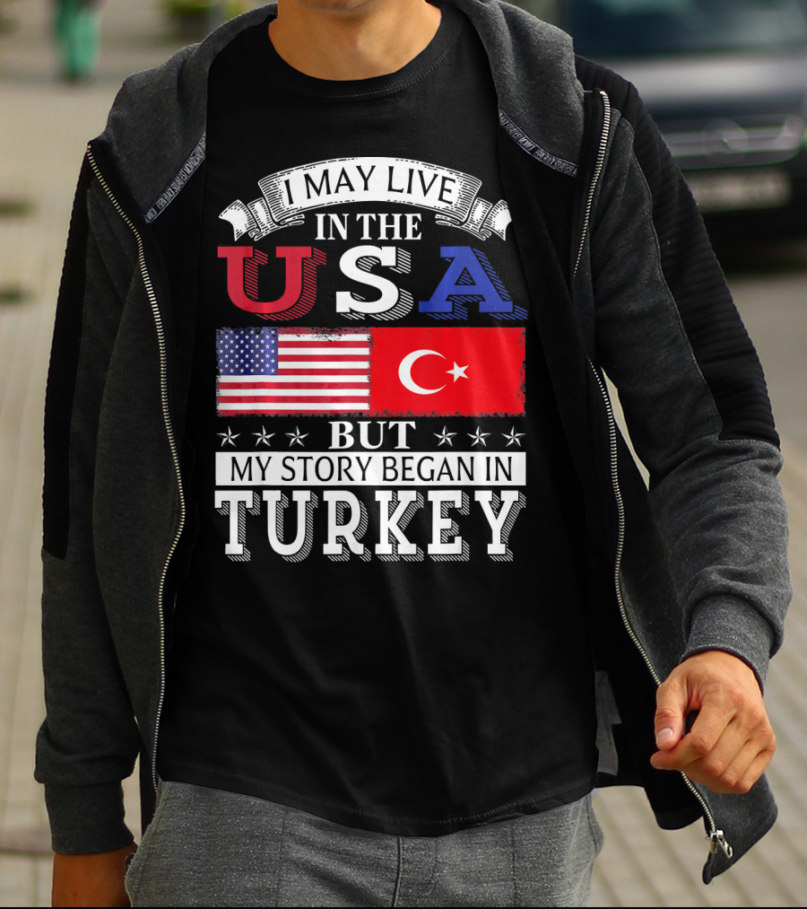 I May Live In The USA But My Story Began In Turkey T-Shirt