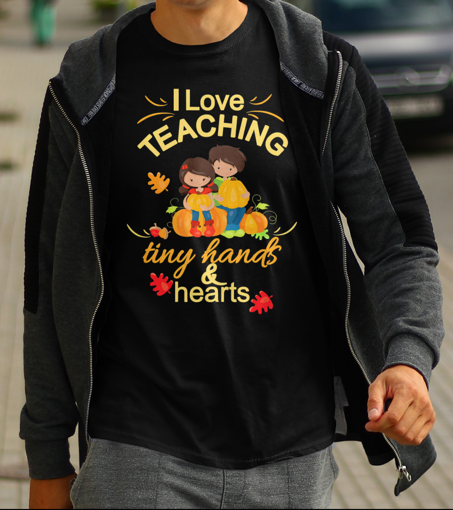 I Love Teaching Tiny Hands And Hearts Thanksgiving Holiday Teacher T-Shirt