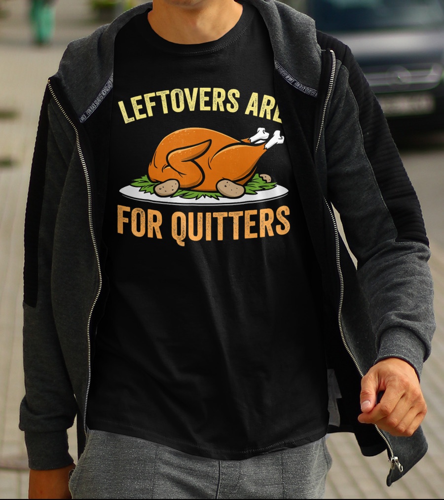Thanksgiving Turkey Celebration Quote Leftovers Are For Quitters T-Shirt