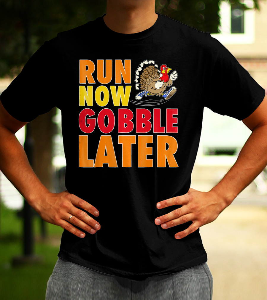 Run Now Gobble Later Turkey Running Shoes T-Shirt