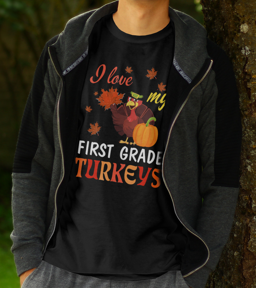 I Love My First Grade Turkeys Thanksgiving 1st Grade Classroom Fun T-Shirt