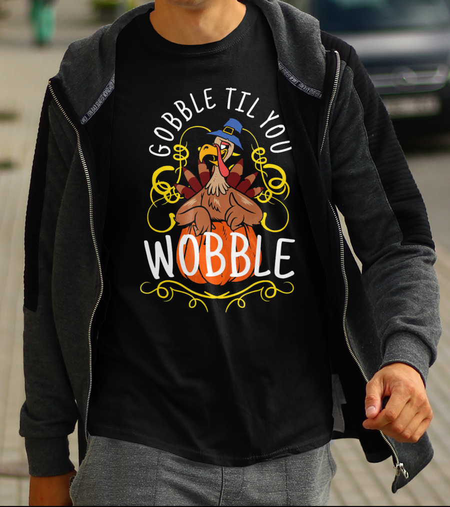 Gobble Til You Wobble Turkey With Pilgrim Hat And Pumpkin T-Shirt