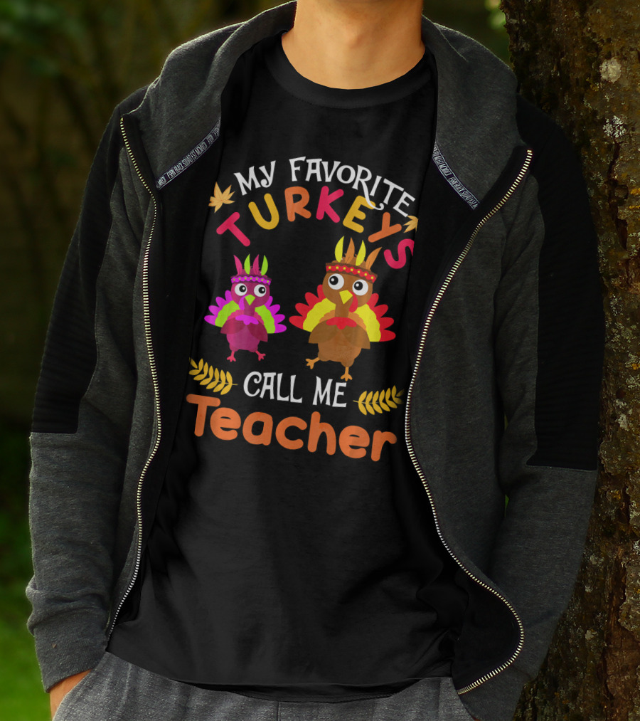 My Favorite Turkeys Call Me Teacher T-Shirt