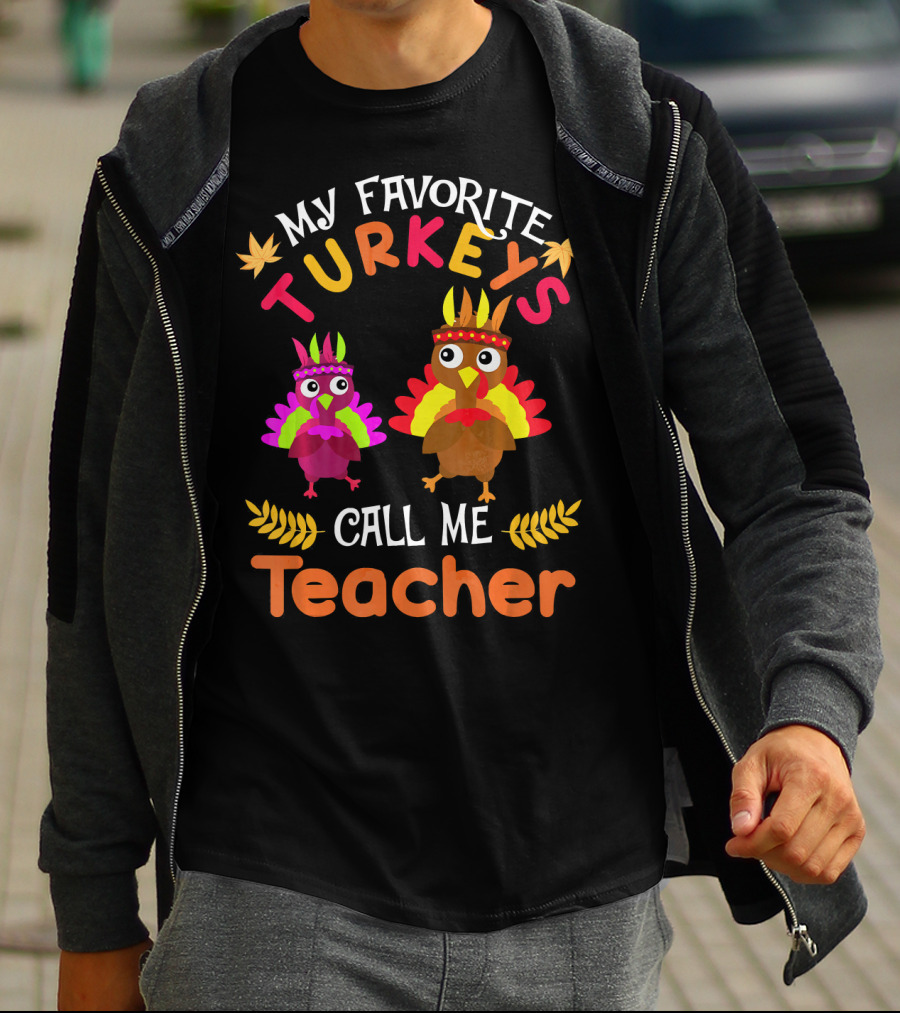 My Favorite Turkeys Call Me Teacher T-Shirt