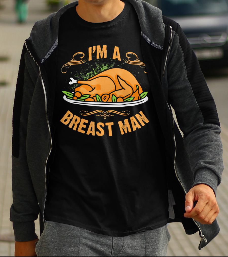 I'm A Breast Man Funny Thanksgiving Dinner Turkey T-Shirt