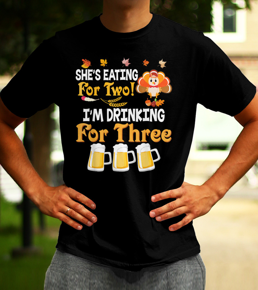 She's Eating For Two I'm Drinking For Three Thanksgiving Beer Turkey Fall Leaves T-Shirt