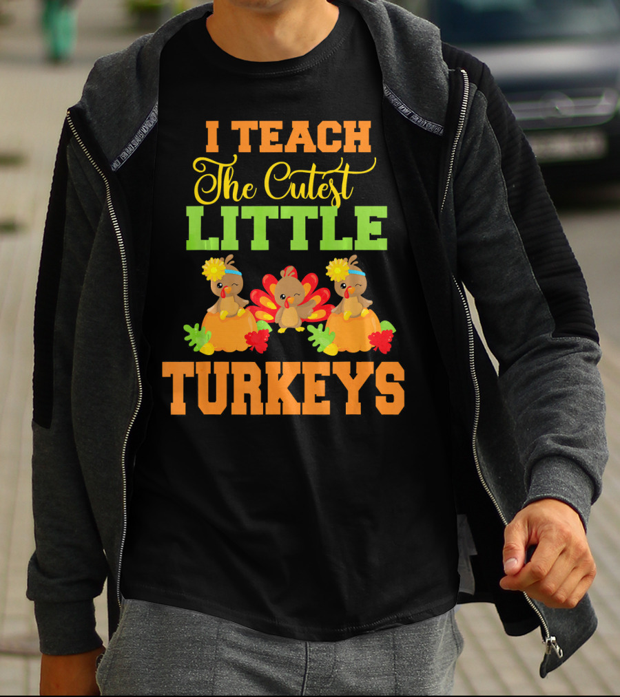 Thanksgiving I Teach The Cutest Little Turkeys T-Shirt