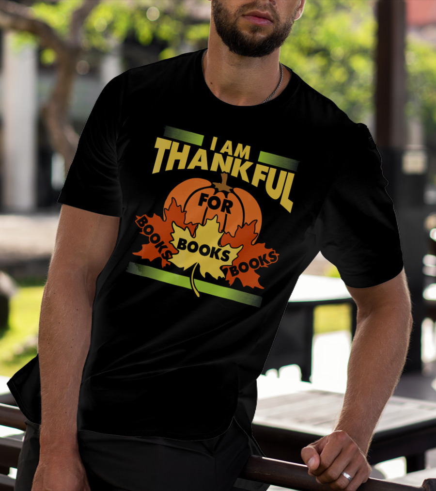 I Am Thankful For Books Thanksgiving Book Lover Librarian Reader T-Shirt