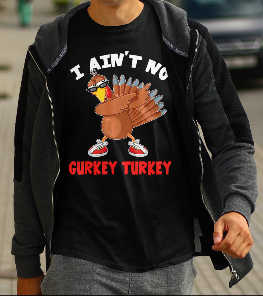 I Aint No Gurkey Turkey Sunglasses Sneakers Turkey T-Shirt