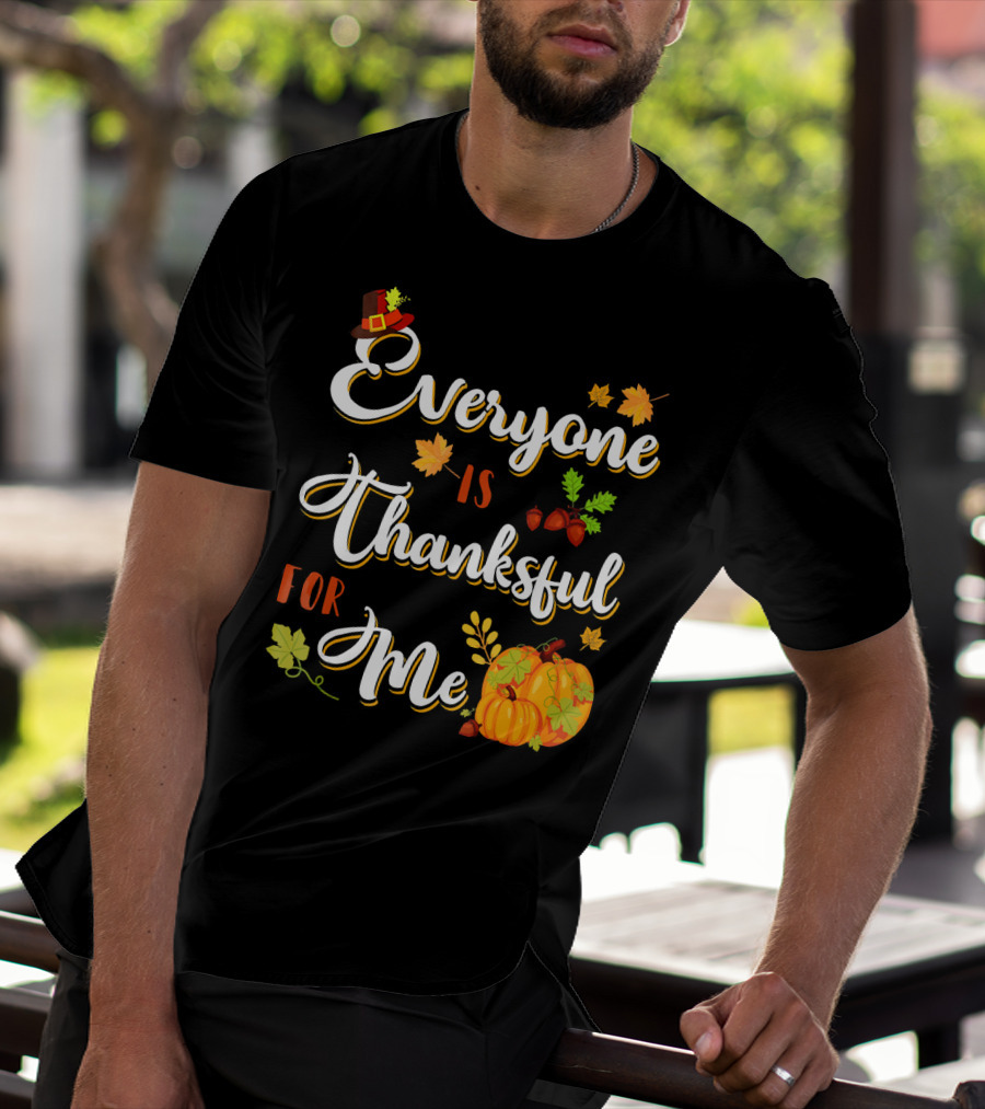 Thanksgiving Harvest Pumpkin Leaves Everyone Is Thankful For Me T-Shirt