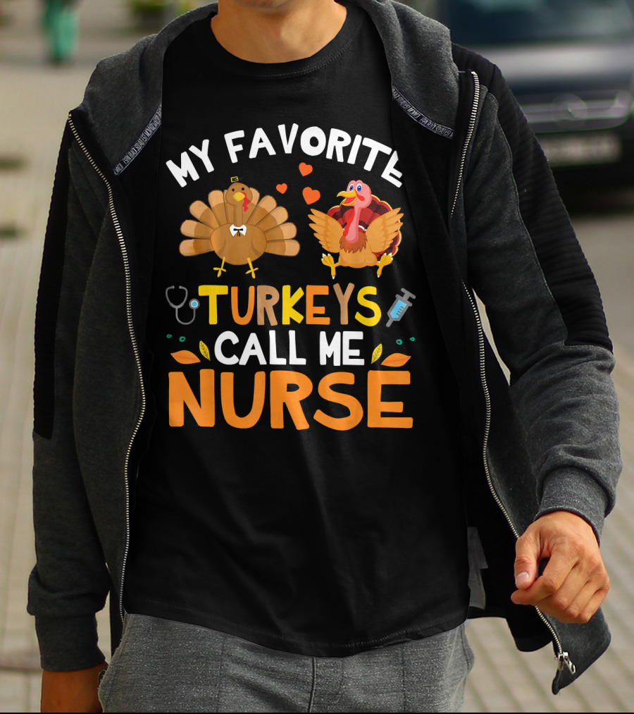 My Favorite Turkeys Call Me Nurse Turkey Thanksgiving Nurse Appreciation T-Shirt