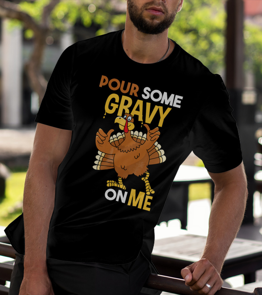 Funny Thanksgiving Cute Turkey Pour Some Gravy On Me T-Shirt