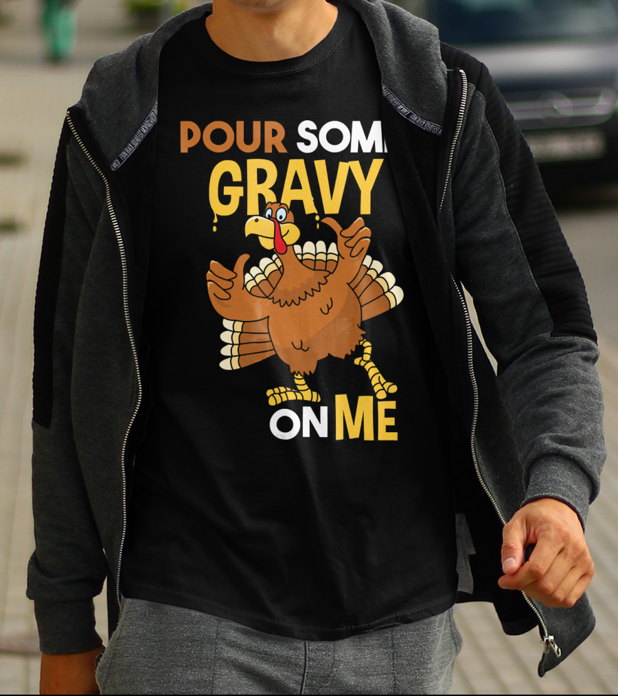 Funny Thanksgiving Cute Turkey Pour Some Gravy On Me T-Shirt