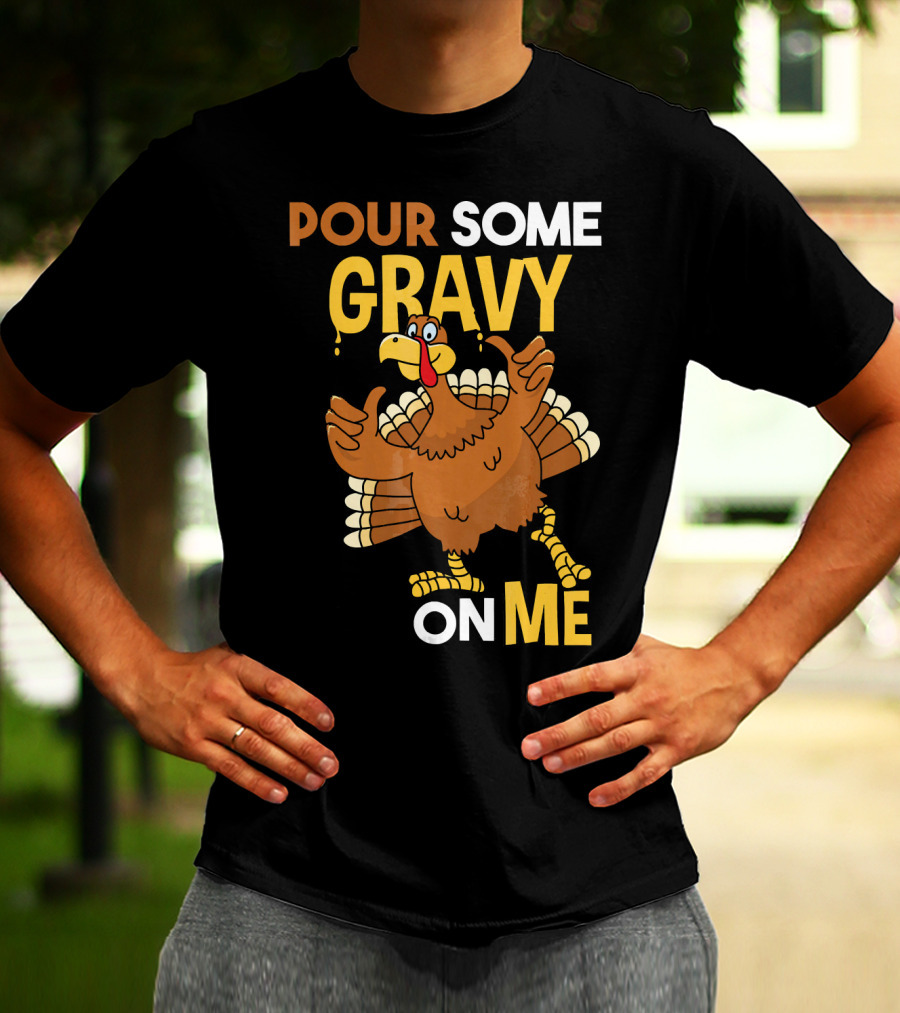 Funny Thanksgiving Cute Turkey Pour Some Gravy On Me T-Shirt